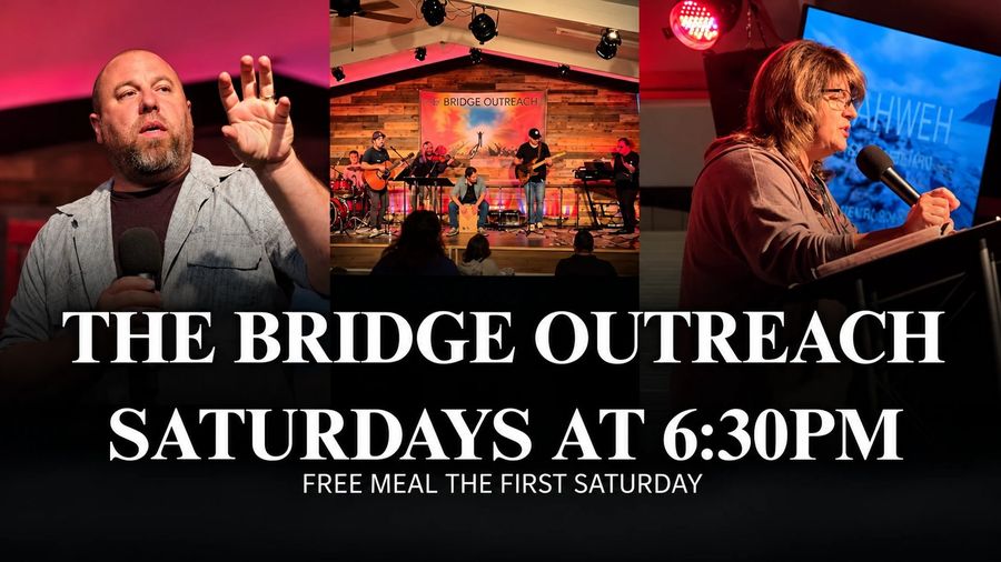 The Bridge Outreach: Saturdays at 6:30 PM. Free meal the first Saturday.